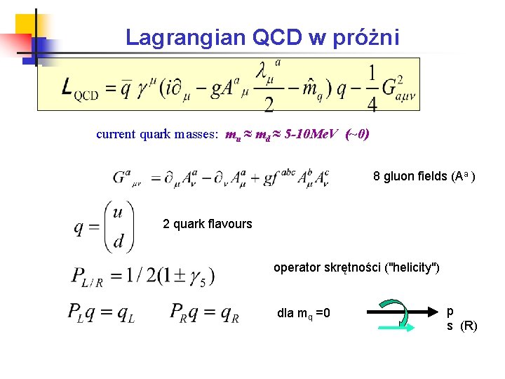 Lagrangian QCD w próżni current quark masses: mu ≈ md ≈ 5 -10 Me.