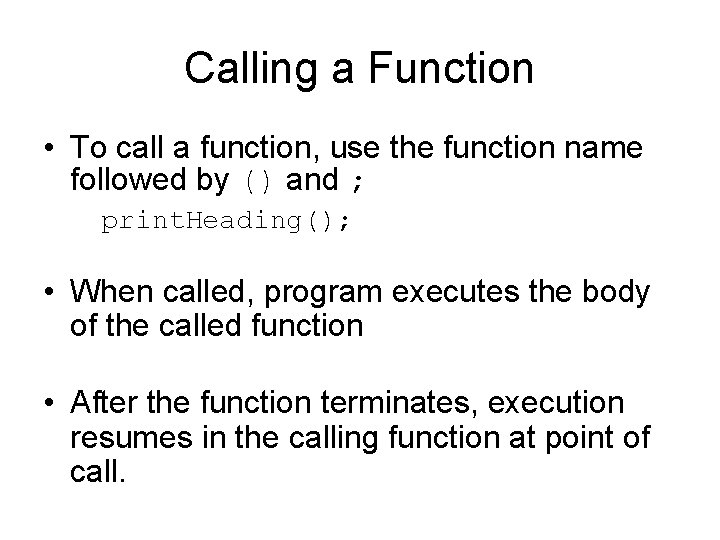 Calling a Function • To call a function, use the function name followed by