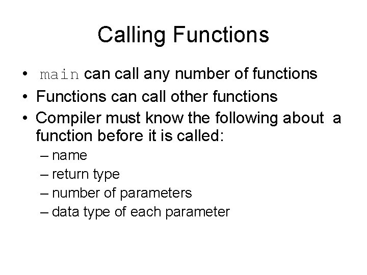 Calling Functions • main call any number of functions • Functions can call other