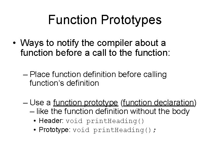 Function Prototypes • Ways to notify the compiler about a function before a call