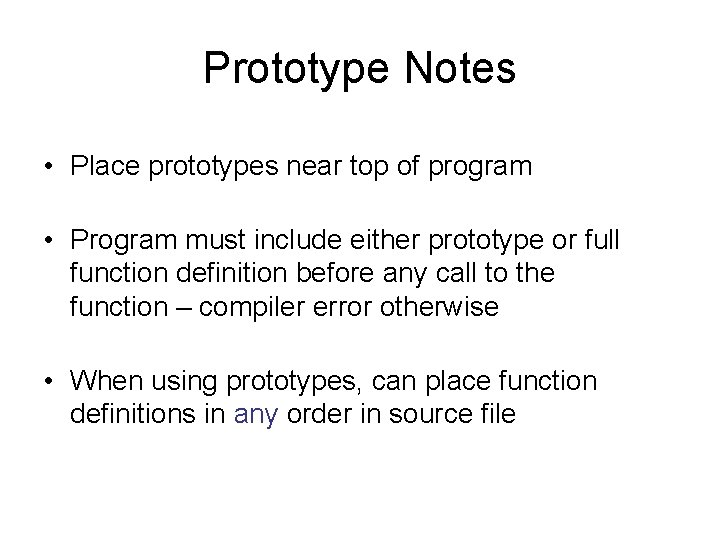 Prototype Notes • Place prototypes near top of program • Program must include either