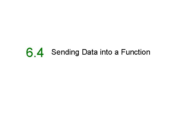 6. 4 Sending Data into a Function 