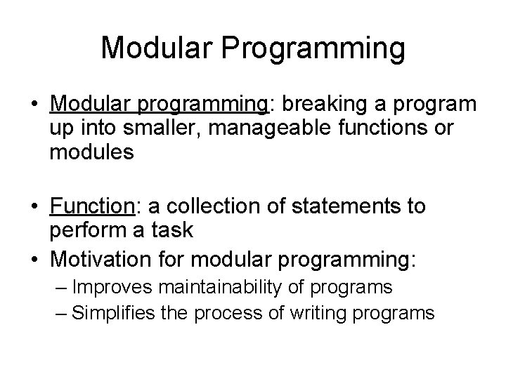 Modular Programming • Modular programming: breaking a program up into smaller, manageable functions or
