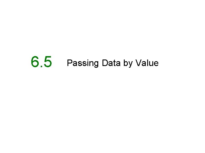 6. 5 Passing Data by Value 