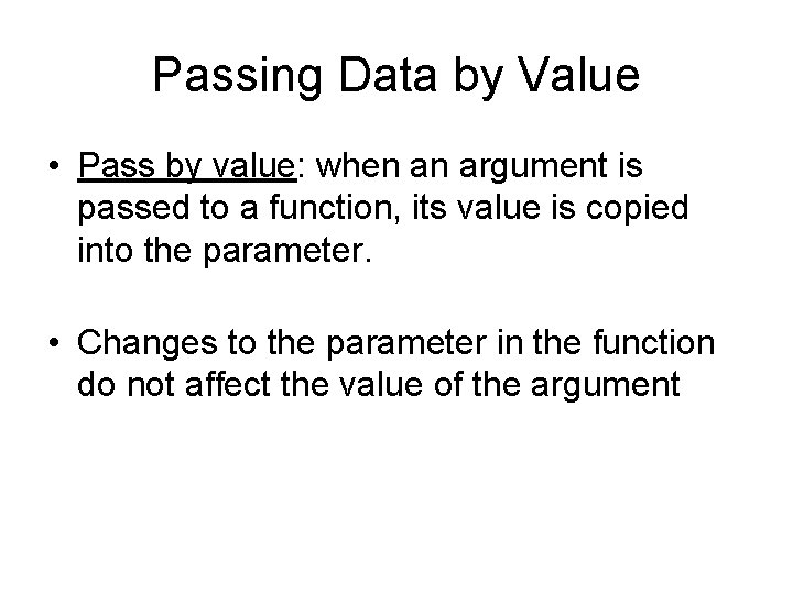 Passing Data by Value • Pass by value: when an argument is passed to