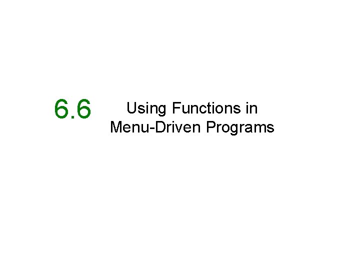 6. 6 Using Functions in Menu-Driven Programs 
