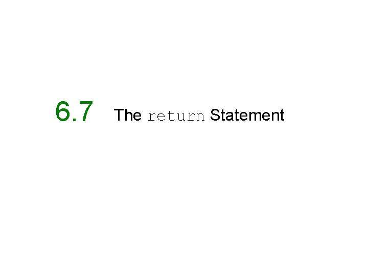 6. 7 The return Statement 