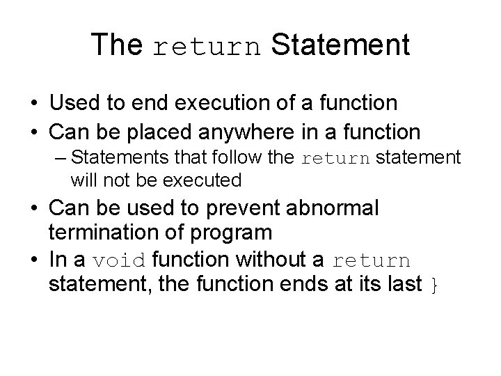 The return Statement • Used to end execution of a function • Can be