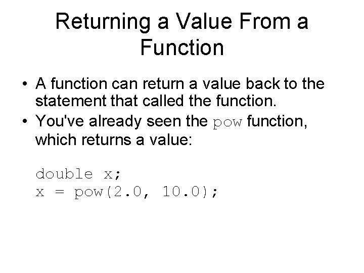 Returning a Value From a Function • A function can return a value back