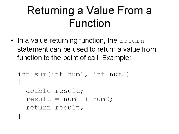 Returning a Value From a Function • In a value-returning function, the return statement