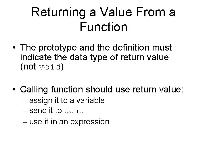 Returning a Value From a Function • The prototype and the definition must indicate