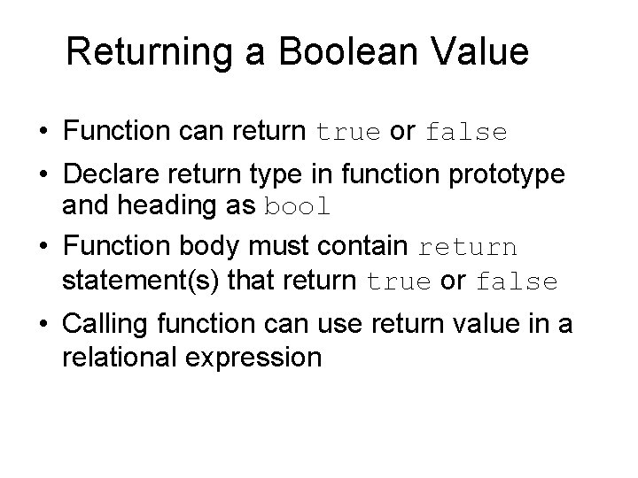 Returning a Boolean Value • Function can return true or false • Declare return