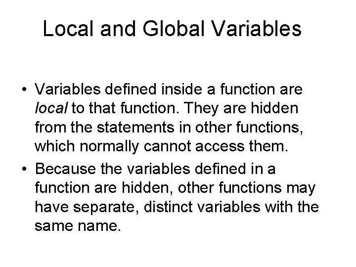 Local and Global Variables • Variables defined inside a function are local to that