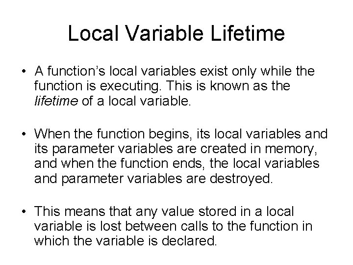 Local Variable Lifetime • A function’s local variables exist only while the function is