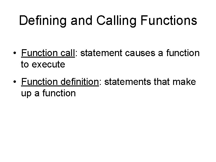 Defining and Calling Functions • Function call: statement causes a function to execute •