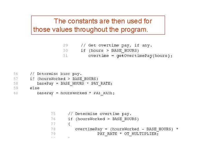 The constants are then used for those values throughout the program. 