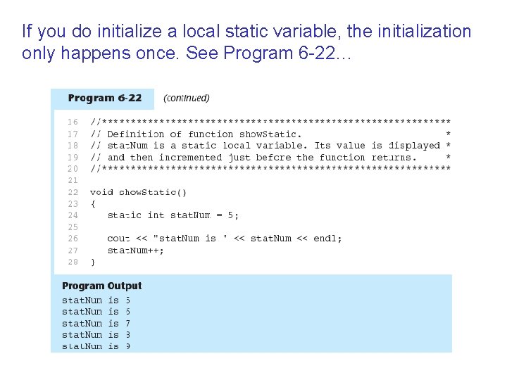 If you do initialize a local static variable, the initialization only happens once. See