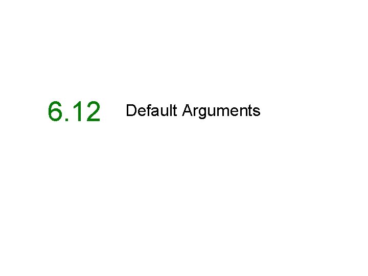 6. 12 Default Arguments 