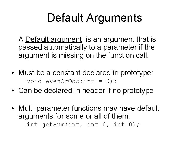 Default Arguments A Default argument is an argument that is passed automatically to a