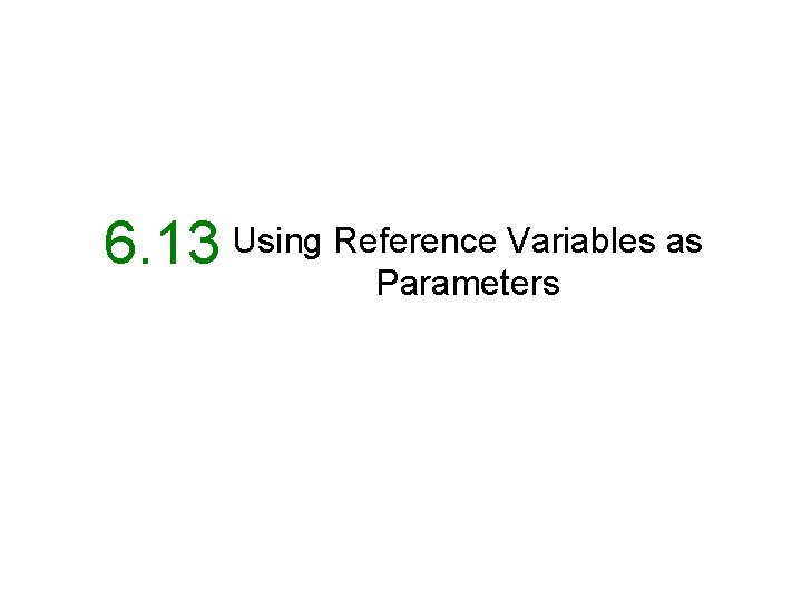 6. 13 Using Reference Variables as Parameters 