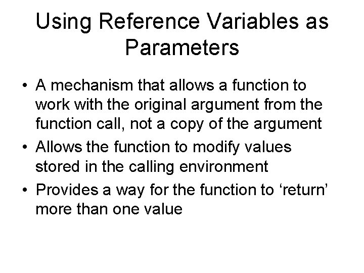 Using Reference Variables as Parameters • A mechanism that allows a function to work