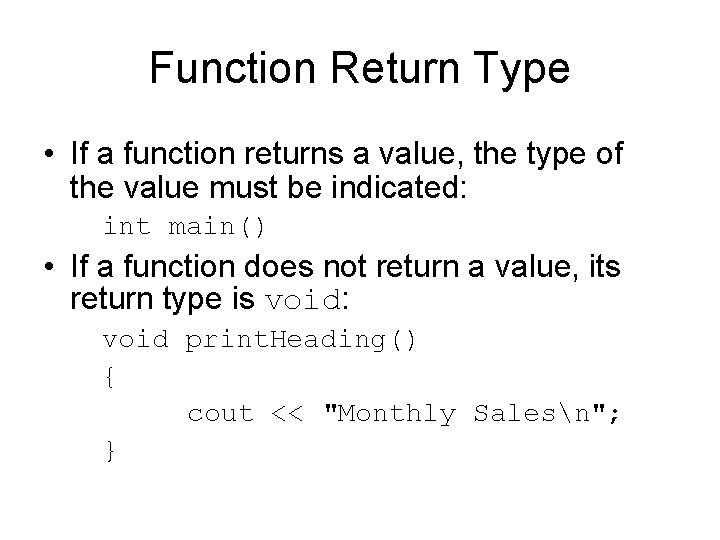 Function Return Type • If a function returns a value, the type of the