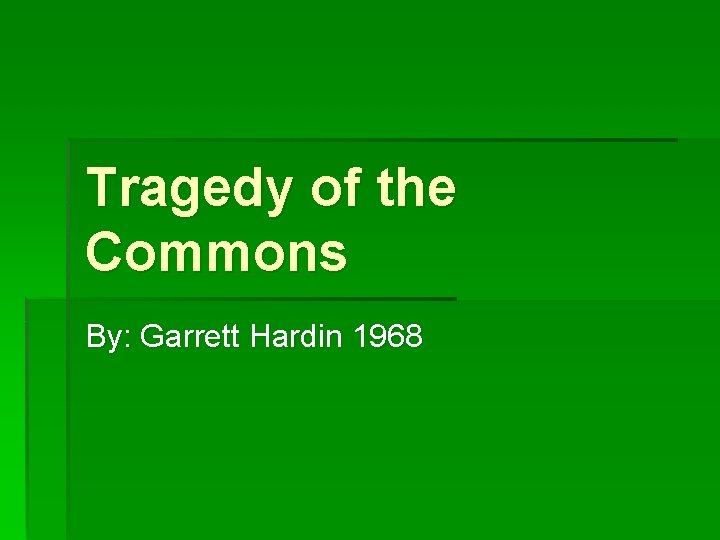 Tragedy of the Commons By: Garrett Hardin 1968 