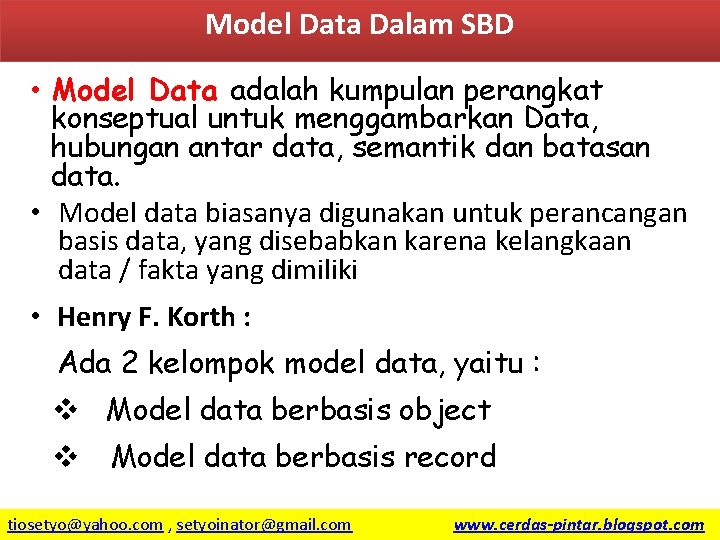 Model Data Dalam SBD • Model Data adalah kumpulan perangkat konseptual untuk menggambarkan Data,