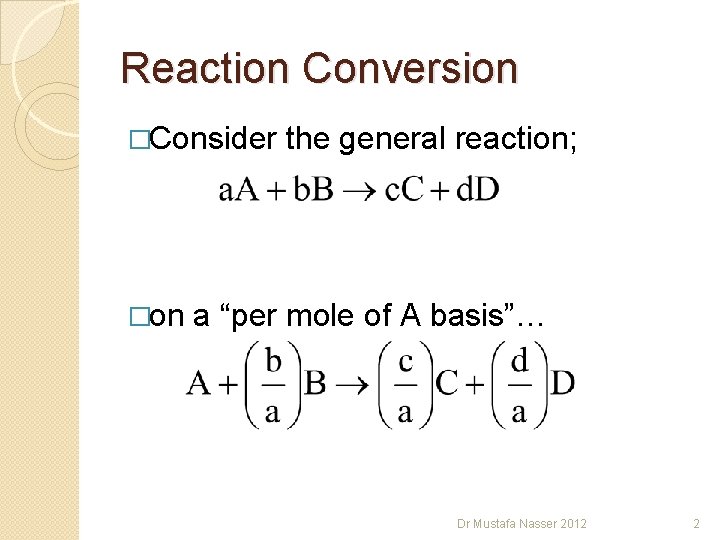 Reaction Conversion �Consider �on the general reaction; a “per mole of A basis”… Dr Reaction Conversion �Consider �on the general reaction; a “per mole of A basis”… Dr