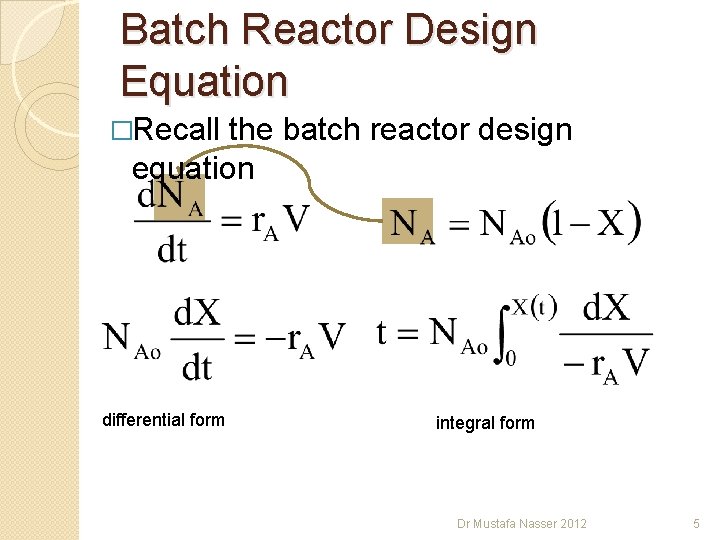 Batch Reactor Design Equation �Recall the batch reactor design equation differential form integral form Batch Reactor Design Equation �Recall the batch reactor design equation differential form integral form