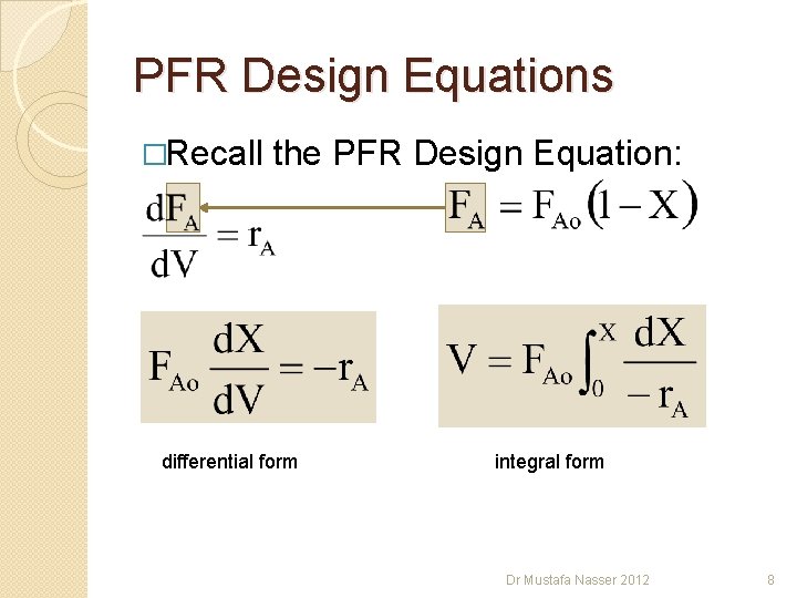 PFR Design Equations �Recall the PFR Design Equation: differential form integral form Dr Mustafa PFR Design Equations �Recall the PFR Design Equation: differential form integral form Dr Mustafa