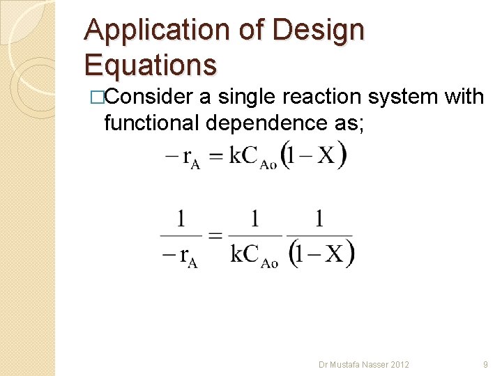 Application of Design Equations �Consider a single reaction system with functional dependence as; Dr Application of Design Equations �Consider a single reaction system with functional dependence as; Dr