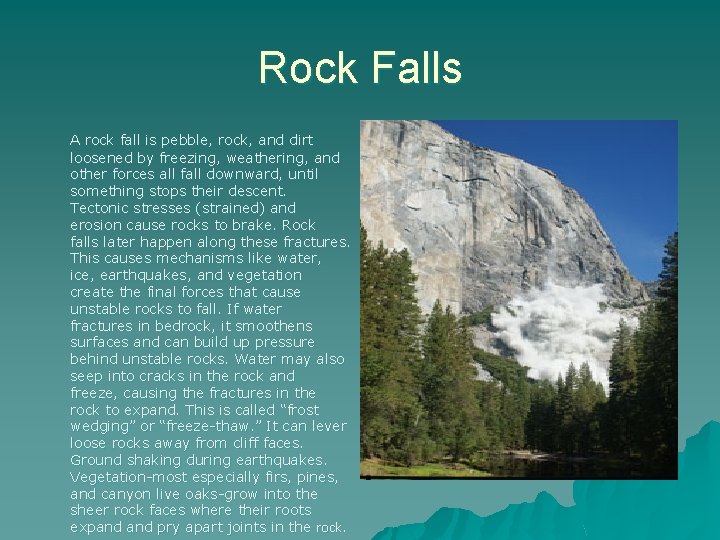 Rock Falls A rock fall is pebble, rock, and dirt loosened by freezing, weathering,