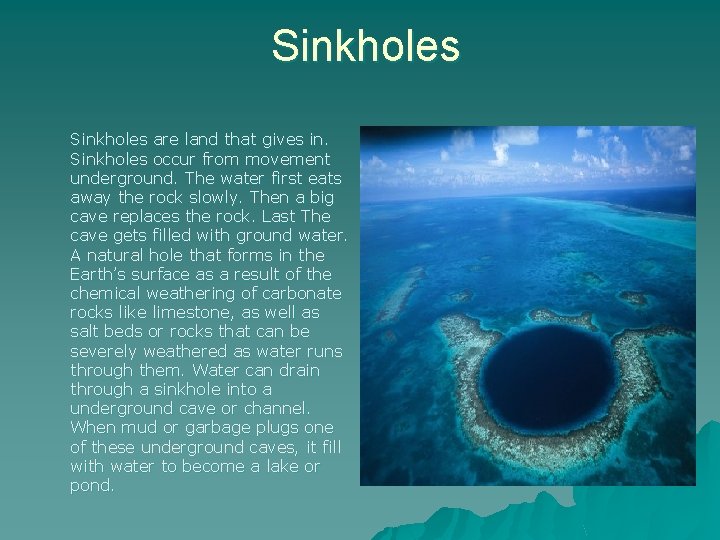 Sinkholes are land that gives in. Sinkholes occur from movement underground. The water first