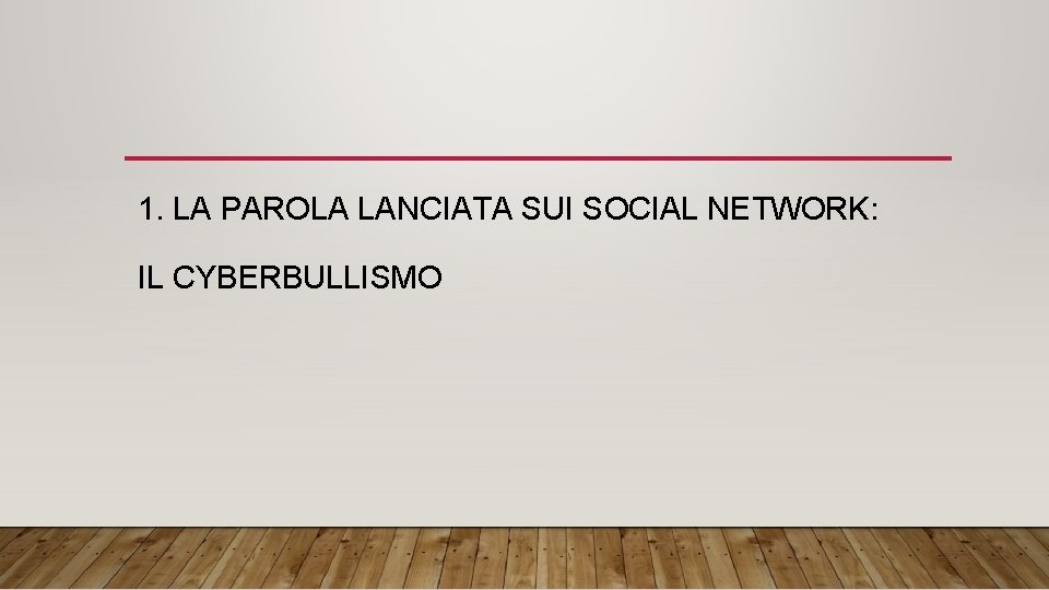 1. LA PAROLA LANCIATA SUI SOCIAL NETWORK: IL CYBERBULLISMO 1. LA PAROLA LANCIATA SUI SOCIAL NETWORK: IL CYBERBULLISMO