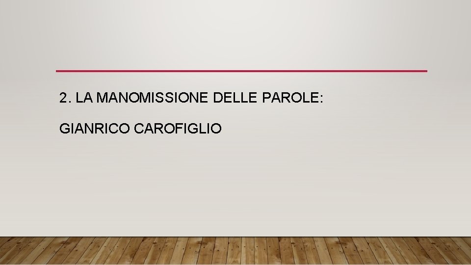2. LA MANOMISSIONE DELLE PAROLE: GIANRICO CAROFIGLIO 2. LA MANOMISSIONE DELLE PAROLE: GIANRICO CAROFIGLIO