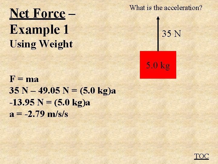 Net Force – Example 1 Using Weight What is the acceleration? 35 N 5.