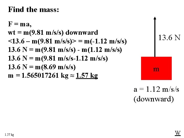 Find the mass: F = ma, wt = m(9. 81 m/s/s) downward <13. 6