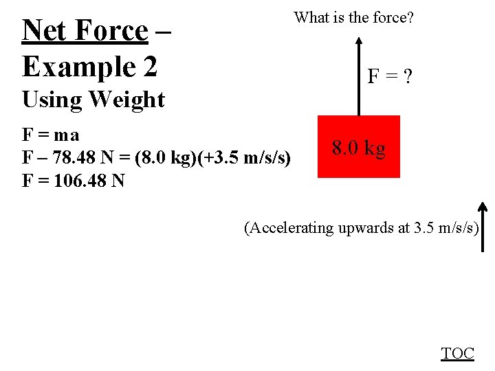 What is the force? Net Force – Example 2 F=? Using Weight F =