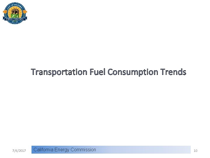 Transportation Fuel Consumption Trends 7/6/2017 California Energy Commission 10 