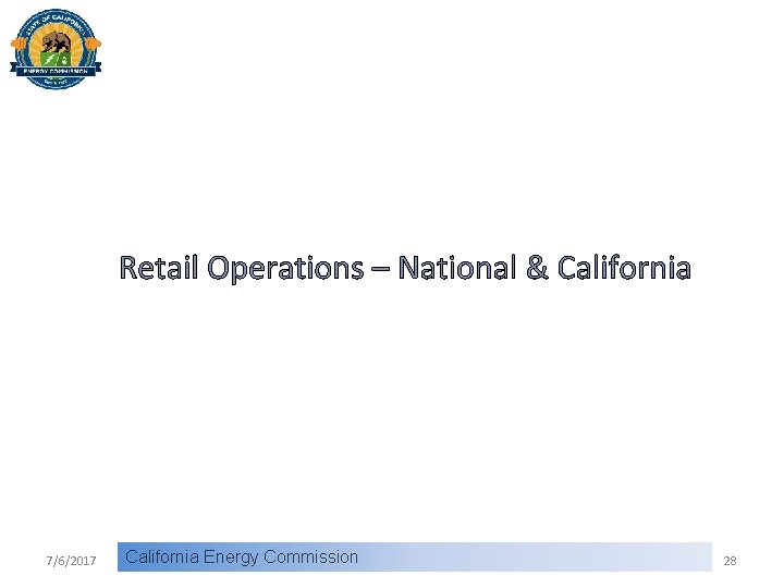 Retail Operations – National & California 7/6/2017 California Energy Commission 28 