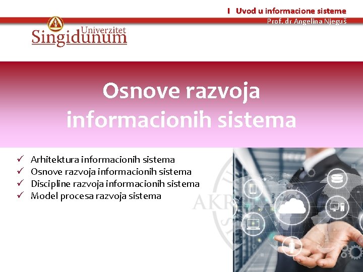 I Uvod u informacione sisteme Prof. dr Angelina Njeguš Osnove razvoja informacionih sistema Arhitektura