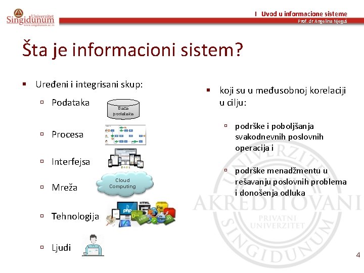 I Uvod u informacione sisteme Prof. dr Angelina Njeguš Šta je informacioni sistem? §