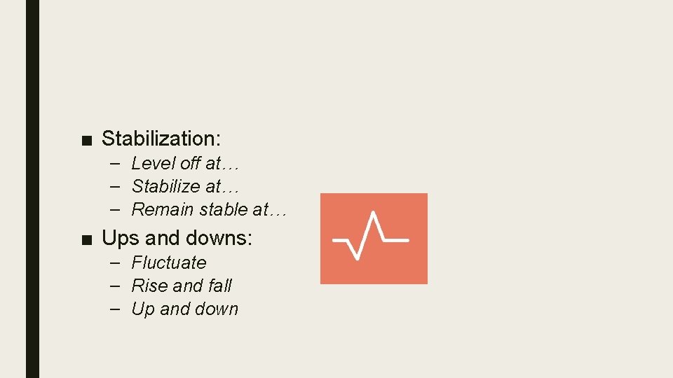 ■ Stabilization: – Level off at… – Stabilize at… – Remain stable at… ■ ■ Stabilization: – Level off at… – Stabilize at… – Remain stable at… ■