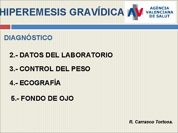 HIPEREMESIS GRAVÍDICA DIAGNÓSTICO 2. - DATOS DEL LABORATORIO 3. - CONTROL DEL PESO 4.