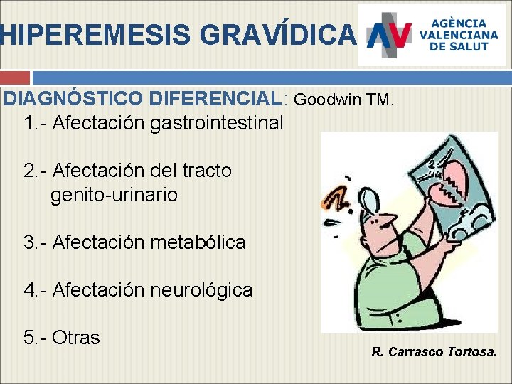 HIPEREMESIS GRAVÍDICA DIAGNÓSTICO DIFERENCIAL: Goodwin TM. 1. - Afectación gastrointestinal 2. - Afectación del