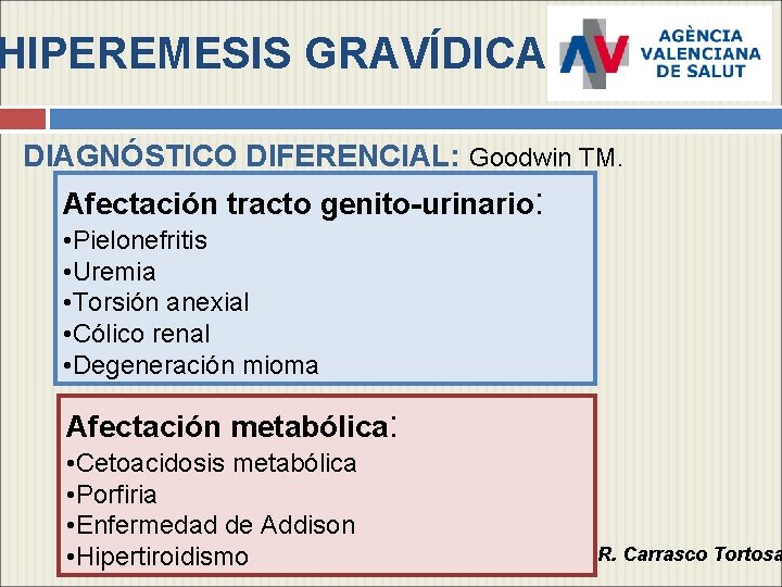 HIPEREMESIS GRAVÍDICA DIAGNÓSTICO DIFERENCIAL: Goodwin TM. Afectación tracto genito-urinario: • Pielonefritis • Uremia •