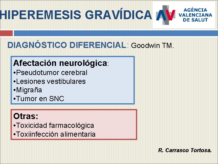 HIPEREMESIS GRAVÍDICA DIAGNÓSTICO DIFERENCIAL: Goodwin TM. Afectación neurológica: • Pseudotumor cerebral • Lesiones vestibulares
