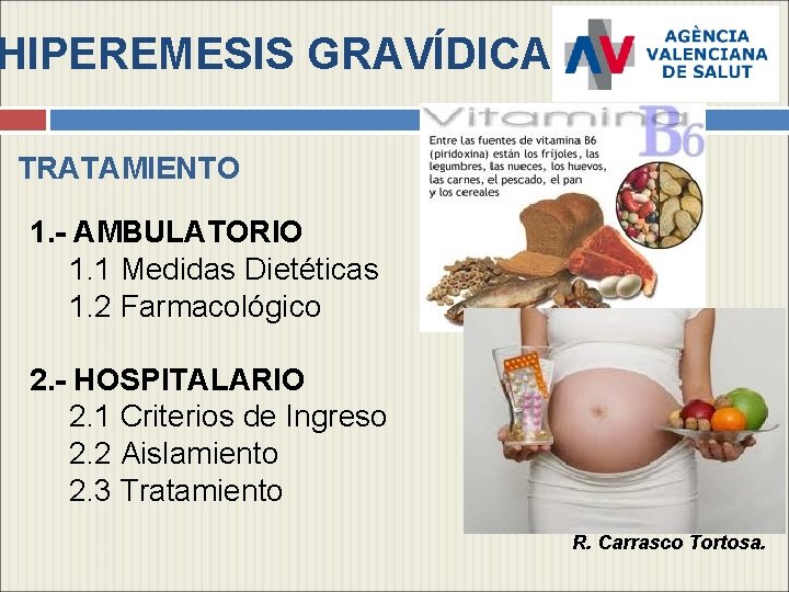 HIPEREMESIS GRAVÍDICA TRATAMIENTO 1. - AMBULATORIO 1. 1 Medidas Dietéticas 1. 2 Farmacológico 2.