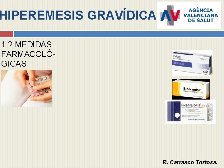HIPEREMESIS GRAVÍDICA 1. 2 MEDIDAS FARMACOLÓGICAS R. Carrasco Tortosa. 